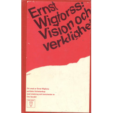 Vision och verklighet
Ett urval ur Ernst Wigforss
politiska författarskap