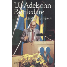Ulf Adelsohn Partiledare
Dagbok 1981-1986