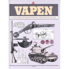 Vapen 
En uppslagsbok över stridsvapen 
från hela världen 5000F.KR. till nutid 