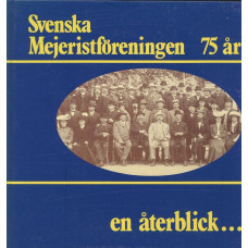 Svenska Mejeristföreningen 75 år
-en återblick...