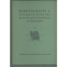 Napoleon I
und das Zeitalter der
Befreiungskriege in Bildern