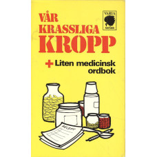 Vår krassliga kropp
+ Liten medicinsk ordbok