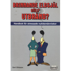 Brinnande eldsjäl eller utbränd?
Handbok för stressade 
nutidsmänniskor