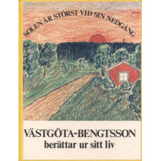 Solen är störst vid sin nedgång
Västgöta-Bengtsson
berättar ur sitt liv
