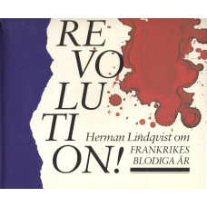 Revolution!
Herman Lindqvist om Frankrikes blodiga år