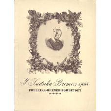 I Fredrika Bremers spår
Fredrika - Bremer - Förbundet
1884 - 1944