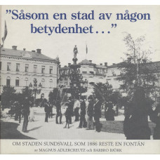 Såsom en stad av någon betydenhet...
Om staden Sundsvall som 1886 reste en fontän