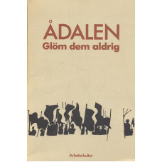 Ådalen
Glöm dem aldrig