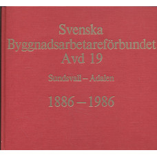 Svenska Byggnadsarbetareförbundet
Avd 19
Sundsvall-Ådalen
1886-1986