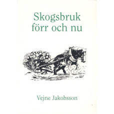 Skogsbruk
förr och nu