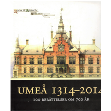 UMEÅ 1314 - 2014 -100 berättelser om 700 år