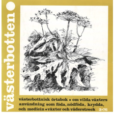 Västerbotten Nr 3-76 Västerbottnisk örtabok, om vilda växters användning som föda, nödföda, krydda, och medicin, växtere och väderstreck.