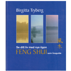 Se ditt liv med nya ögon - FENG SHUI som livsguide