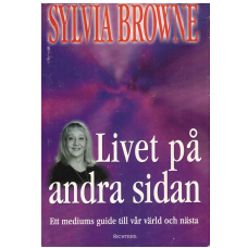 Livet på andra sidan Ett mediums guide till vår värld och nästa