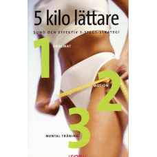5 kilo lättare - Sund och effektiv 3-stegs -strategi. Smalmat, Motion, mental träning