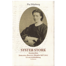 Syster Stork Barnmorskan - Johanna Bovall Hedén 1837 - 1912 Syster Stork Barnmorskan - Johanna Bovall Hedén 1837 - 1912