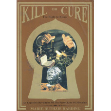 Kill or cure
The right to know
An explosive revelation of
the secret lore of medicine