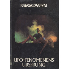 Ufo-fenomenens ursprung. Aktuella teorier och spekulationer 