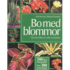 Bo med blommor
Hur man väljer och
odlar rumsväxter