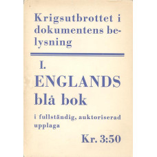 Krigsutbrottet i dokumentens belysning!
Englands blå bok i fullständig, auktoriserad upplaga