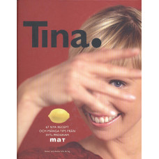 Tina.
67 nya recept och många tips
från SvTs program Mat