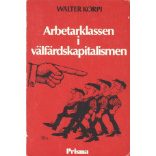 Arbetarklassen i välfärdskapitalismen
Arbete, fackförening och politik i Sverige