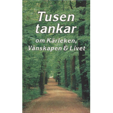 Tusen tankar om
Kärleken, Vänskapen & Livet