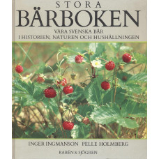 Stora bärboken
Våra svenska bär i historien,
naturen och hushållningen