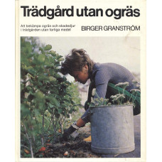 Trädgård utan ogräs
Att bekämpa ogräs och skadedjur i trädgården
utan farliga medel