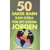 50 saker 
barn kan göra 
för att rädda jorden