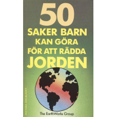 50 saker 
barn kan göra 
för att rädda jorden