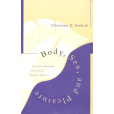 Body, sex and pleasure
Reconstructing christian sexual ethics