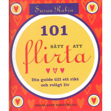 101 sätt att flirta 
Din guide till ett rikt och roligt liv