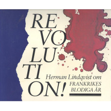 Revolution!
Herman Lindqvist om Frankrikes blodiga år