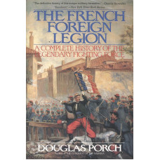 The French foreign legion
A complete history of the legendary fighting force
