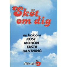 Sköt om dig
En bok om kost, motion,
fasta, bantning