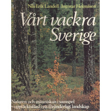 Vårt vackra Sverige 
Naturen och människan i samspel -
upptäcktsfärd i ett föränderligt landskap