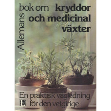 Allemansbok om kryddor
och medicinalväxter
En praktisk vägledning
för den vetgirige