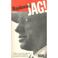 Majakovskij JAG!
Dikter i urval och tolkning av
Gunnar Harding och Bengt Jangfeldt