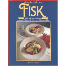 Fisk
Bonniers bok om
Enkla och fina,
snabba och mer tidskrävande
rätter med fisk och skaldjur