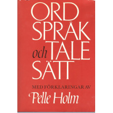 Ordspråk och talesätt
med förklaringar av Pelle Holm