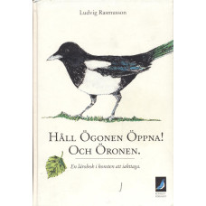 Håll ögonen öppna! 
Och öronen 
En lärobok i konsten
att iakttaga