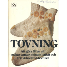 Tovning
Att göra filt av ull:
sockar, vantar, mössor,
hattar och fria dekorativa textilier