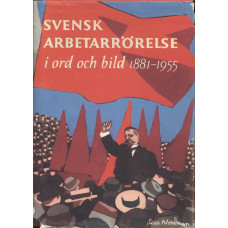 Svensk arbetarrörelse i ord och bild
1881-1955