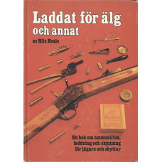 Laddat för älg och annat
En bok om ammunition,
laddning och skjutning för
jägare och skyttar