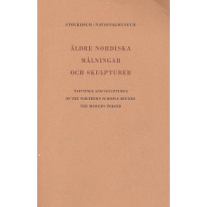 Äldre Nordiska målningar 
och skulpturer 
Paintings and sculptures of the 
Northern schools before
the modern period