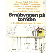 Småbyggen på tomten 
Idéer och 
utförliga arbetsbeskrivningar