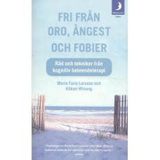 Fri från oro, ångest och fobier
Råd och tekniker från kognitiv beteendeterapi