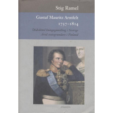 Gustaf Mauritz Armfelt 1757-1814 
Dödsdömd kungagunstling i Sverige 
Ärad statsggrundare i Finland