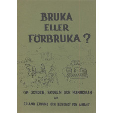 Bruka eller förbruka?
Om jorden, skogen och människan